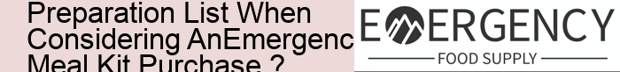 15.What Are Commonly Overlooked Items That Should Be Part Of Every Household's Disaster Preparation List When Considering AnEmergency Meal Kit Purchase ?  