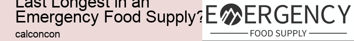 What Types of Foods Last Longest in an Emergency Food Supply? 